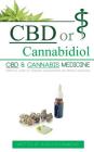 CBD or Cannabidiol: CBD & Cannabis Medicine; Essential Guide to Cannabinoids and Medical Marijuana Cover Image