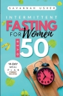 Intermittent Fasting for Women Over 50: Unlock the Secrets to Burning Belly Fat, Balancing Hormones, Transforming Your Physique, and Detoxifying Your Cover Image