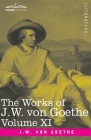 The Works of J.W. von Goethe, Vol. XI (in 14 volumes): with His Life by George Henry Lewes: Dramas of Goethe and Iphigenia in Tauris, Torquato Tasso, Cover Image