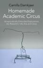 Homemade Academic Circus: Idiosyncratically Embodied Explorations Into Artistic Research and Circus Performance By Camilla Damkjaer Cover Image