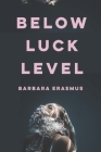 Below Luck Level By Barbara Erasmus Cover Image
