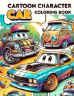 Cartoon Character Car Coloring book: Hit the Road with Our Coloring Portfolio - Every Illustration a Burst of Color and Character, Ready for Your Crea Cover Image