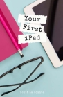 Your First iPad: The Easy Guide to iPad 10.2 and Other iPads Running iPadOS 13 Cover Image