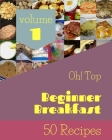 Oh! Top 50 Beginner Breakfast Recipes Volume 1: The Best-ever of Beginner Breakfast Cookbook By Eugene D. Smith Cover Image