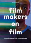 Filmmakers on Film: How They Create, Craft and Communicate Cover Image