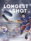 The Longest Shot: How Larry Kwong Changed the Face of Hockey By Chad Soon, George Chiang, Amy Qi (Illustrator) Cover Image