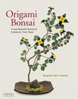 Origami Bonsai: Create Beautiful Botanical Sculptures from Paper [With DVD] By Benjamin John Coleman Cover Image