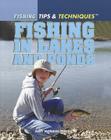 Fishing in Lakes and Ponds (Fishing: Tips & Techniques) By Judy Monroe Peterson Cover Image