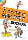 I Need a New Butt! Stickers (Dover Sticker Books) By Dawn McMillan, Ross Kinnaird (Illustrator) Cover Image