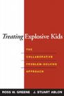 Treating Explosive Kids: The Collaborative Problem-Solving Approach By Ross W. Greene, PhD, J. Stuart Ablon, PhD Cover Image