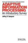 Adaptive Information Processing: An Introductory Survey (Monographs in Computer Science) By Jeffrey R. Sampson Cover Image