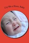 Cry Me a River, Baby By Irreverent Journals Cover Image