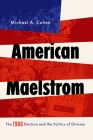 American Maelstrom: The 1968 Election and the Politics of Division (Pivotal Moments in World History) By Michael A. Cohen Cover Image