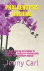 Phalaenopsis Orchids: The Most Amazing Care Guides To Growing And Caring For Phalaenopsis Orchids. The Cultivators Manual Cover Image