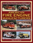 Illustrated Encyclopedia of American Fire Engine Manufacturers Cover Image