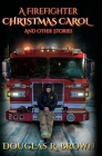 A Firefighter Christmas Carol and Other Stories By Douglas R. Brown, Rebecca Brown (Editor), Steve Murphy (Artist) Cover Image