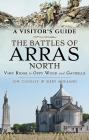 A Visitor's Guide: The Battles of Arras North: Vimy Ridge to Oppy Wood and Gavrelle Cover Image