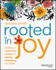 Rooted in Joy: Creating a Classroom Culture of Equity, Belonging, and Care By Deonna Smith Cover Image