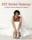 DIY Bridal Makeup: 10 Steps to Flawless Wedding Day Makeup By Keisha Garrett (Photographer), Toni Thomas Cover Image