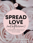 Spread Love (and Buttercream!): Recipes and Reflections Where Love is the First Ingredient and a Sweeter World is Ours for the Baking Cover Image