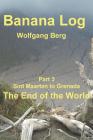 Banana Log Part 3, The End of the World: Sint Maarten to Grenada By Wolfgang Berg Cover Image