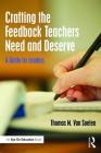 Crafting the Feedback Teachers Need and Deserve: A Guide for Leaders By Thomas M. Van Soelen Cover Image
