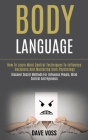 Body Language: How to Learn Mind Control Techniques to Influence Decisions and Mastering Dark Psychology (Discover Secret Methods for Cover Image