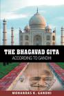 The Bhagavad Gita According to Gandhi By Mohandas K. Gandhi Cover Image