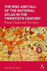 The Rise and Fall of the National Atlas in the Twentieth Century: Power, State and Territory Cover Image