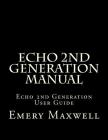 Echo 2nd Generation Manual: Echo 2nd Generation User Guide By Emery H. Maxwell Cover Image