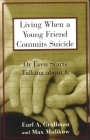 Living When a Young Friend Commits Suicide: Or Even Starts Talking about It By Earl A. Grollman Cover Image