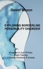 Exploring Borderline Personality Disorder: Progress in Just 10 Days. Brain Training to Master Emotions & Anxiety. By Daniel Mason Cover Image