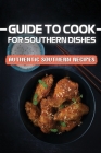 Guide To Cook For Southern Dishes: Authentic Southern Recipes: Guide To Southern Recipes By Darci Gent Cover Image
