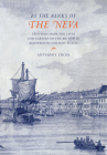 'By the Banks of the Neva': Chapters from the Lives and Careers of the British in Eighteenth-Century Russia By Anthony Cross Cover Image