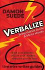 Verbalize: bring stories to life & life to stories By Damon Suede Cover Image