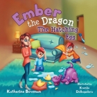 Ember the Dragon The Hatching Egg By Katherine Bowman Cover Image