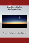 Names, Dates, and Numbers: What They Mean To You By Roy Page Walton Cover Image