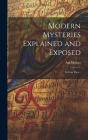 Modern Mysteries Explained and Exposed: In Four Parts . By Asa Mahan Cover Image