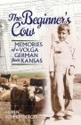 The Beginner's Cow: Memories of a Volga German from Kansas By Loren Schmidtberger Cover Image