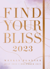 Find Your Bliss 2023 Weekly Planner: July 2022-December 2023 By Editors of Rock Point Cover Image