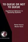 To Queue or Not to Queue: Equilibrium Behavior in Queueing Systems By Refael Hassin, Moshe Haviv Cover Image