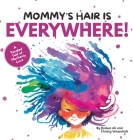 Mommy's Hair is Everywhere!: A Tangled Tale of Motherly Love By Radwa Ali, Christy Venarchick Cover Image