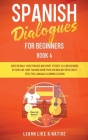 Spanish Dialogues for Beginners Book 4: Over 100 Daily Used Phrases and Short Stories to Learn Spanish in Your Car. Have Fun and Grow Your Vocabulary Cover Image