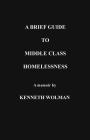 A Brief Guide to Middle Class Homelessness By Kenneth Wolman Cover Image