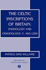 The Celtic Inscriptions of Britain: Phonology and Chronology, C. 400-1200 (Publications of the Philological Society) By Patrick Sims-Williams Cover Image