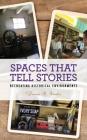 Spaces that Tell Stories: Recreating Historical Environments (American Association for State and Local History) Cover Image