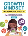 Growth Mindset Workbook for Kids: 55 Fun Activities to Think Creatively, Solve Problems, and Love Learning (Health and Wellness Workbooks for Kids) By Peyton Curley Cover Image