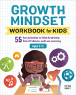 Growth Mindset Workbook for Kids: 55 Fun Activities to Think Creatively, Solve Problems, and Love Learning (Health and Wellness Workbooks for Kids) Cover Image