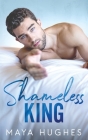 Shameless King By Maya Hughes Cover Image