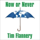 Now or Never Lib/E: Why We Must ACT Now to End Climate Change and Create a Sustainable Future By Tim Flannery, Michael Page (Read by) Cover Image